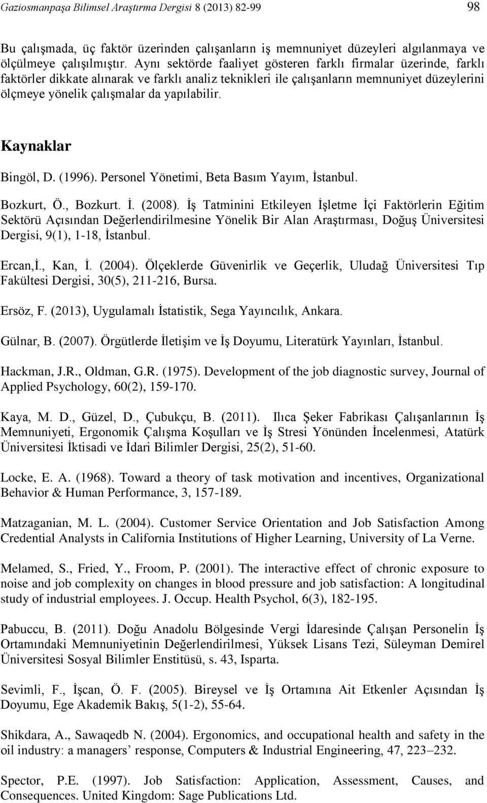 yapılabilir. Kaynaklar Bingöl, D. (1996). Personel Yönetimi, Beta Basım Yayım, İstanbul. Bozkurt, Ö., Bozkurt. İ. (2008).