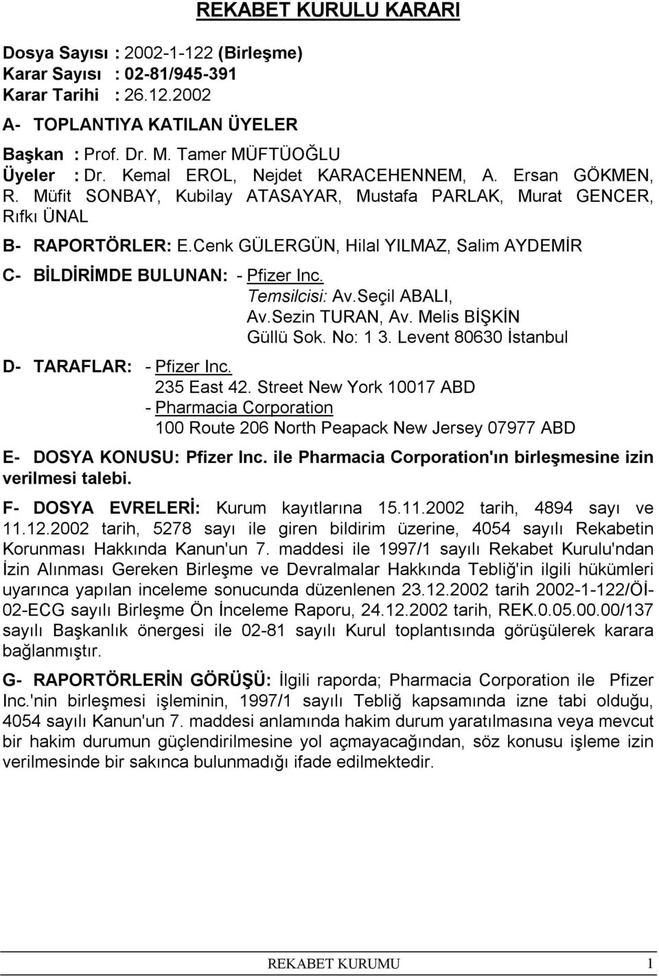 Cenk GÜLERGÜN, Hilal YILMAZ, Salim AYDEMİR C- BİLDİRİMDE BULUNAN: - Pfizer Inc. Temsilcisi: Av.Seçil ABALI, Av.Sezin TURAN, Av. Melis BİŞKİN Güllü Sok. No: 1 3.