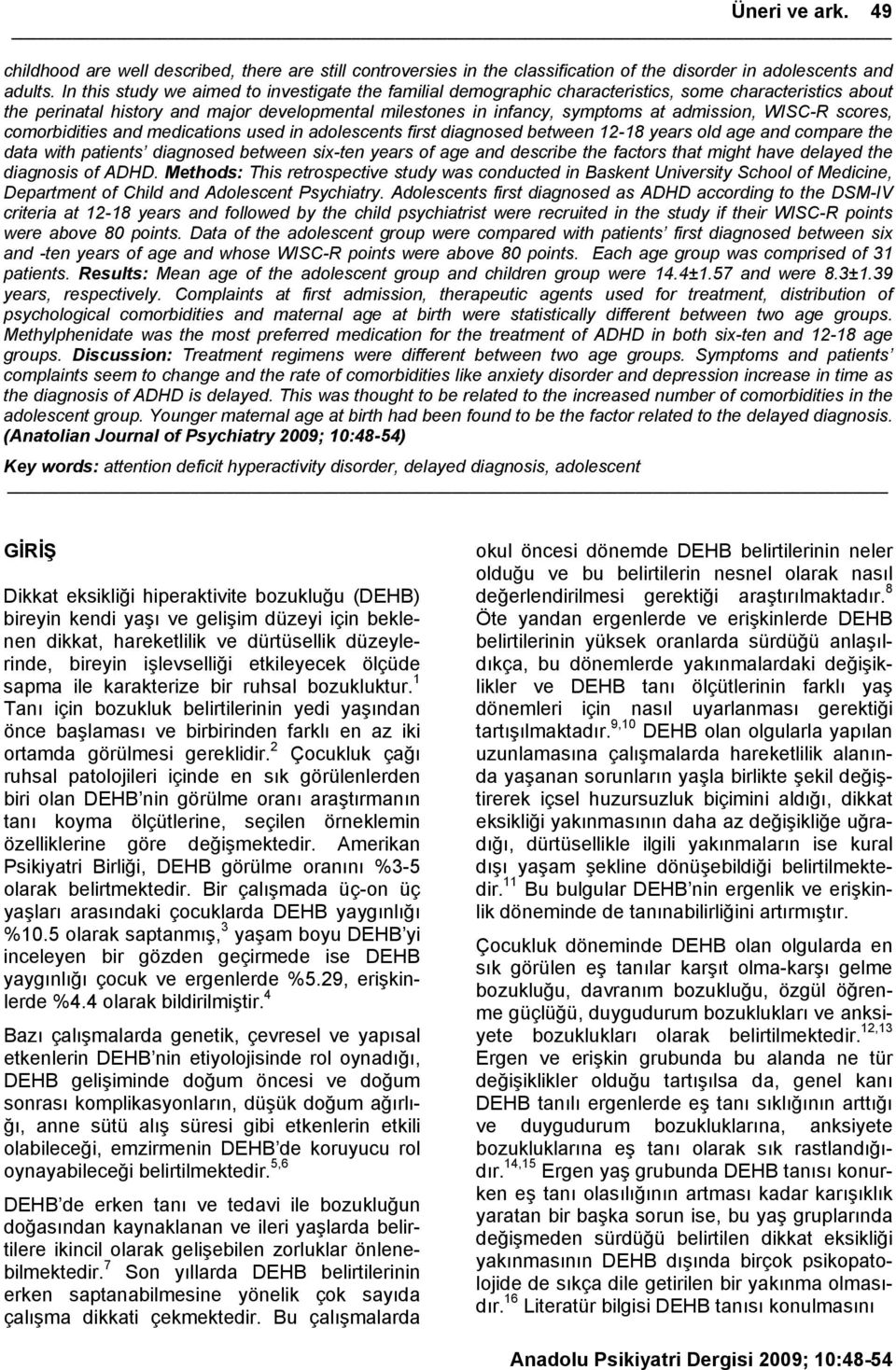 WISC-R scores, comorbidities and medications used in adolescents first diagnosed between 12-18 years old age and compare the data with patients diagnosed between six-ten years of age and describe the