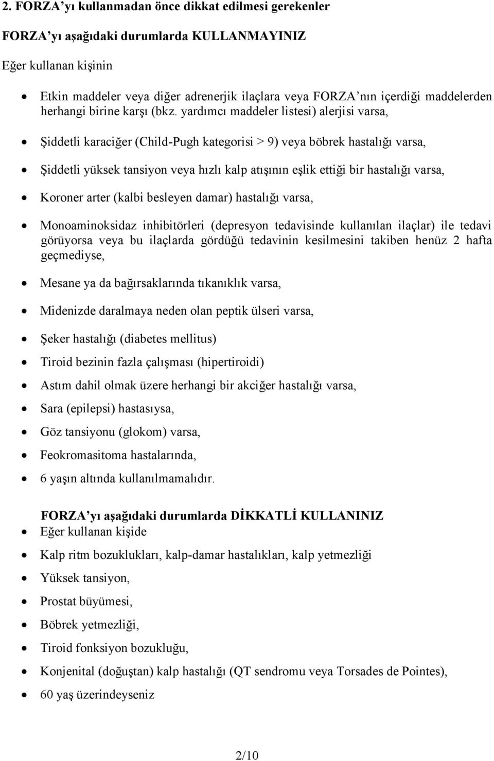 yardımcı maddeler listesi) alerjisi varsa, Şiddetli karaciğer (Child-Pugh kategorisi > 9) veya böbrek hastalığı varsa, Şiddetli yüksek tansiyon veya hızlı kalp atışının eşlik ettiği bir hastalığı