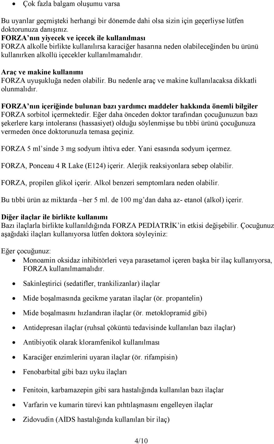 Araç ve makine kullanımı FORZA uyuşukluğa neden olabilir. Bu nedenle araç ve makine kullanılacaksa dikkatli olunmalıdır.