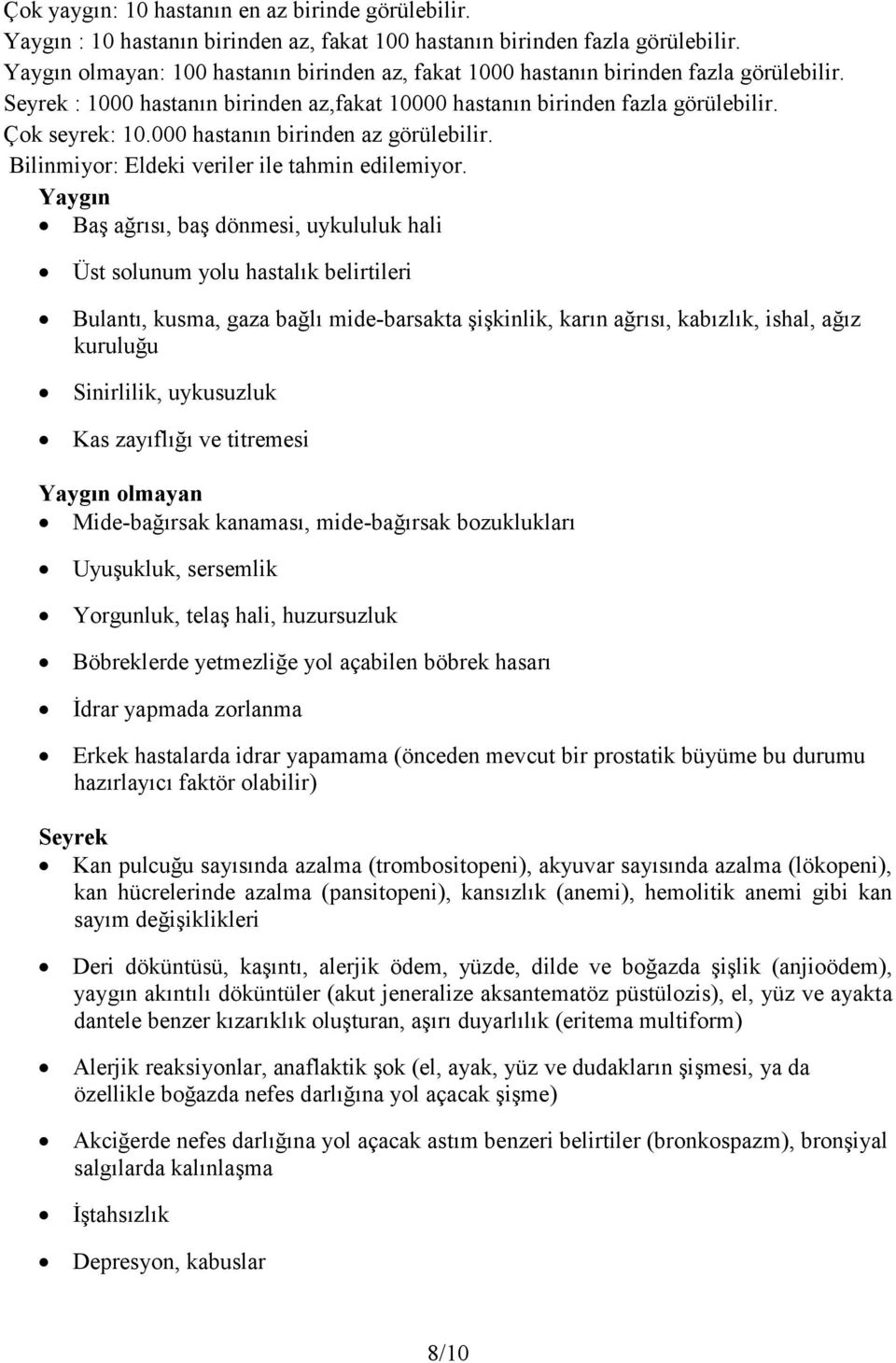 000 hastanın birinden az görülebilir. Bilinmiyor: Eldeki veriler ile tahmin edilemiyor.