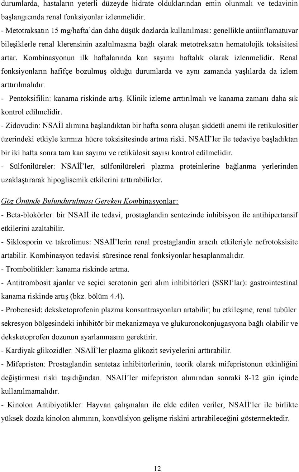 Kombinasyonun ilk haftalarında kan sayımı haftalık olarak izlenmelidir. Renal fonksiyonların hafifçe bozulmuş olduğu durumlarda ve aynı zamanda yaşlılarda da izlem arttırılmalıdır.