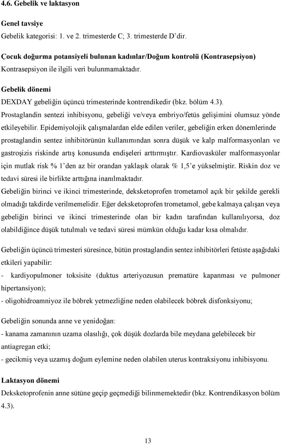 bölüm 4.3). Prostaglandin sentezi inhibisyonu, gebeliği ve/veya embriyo/fetüs gelişimini olumsuz yönde etkileyebilir.