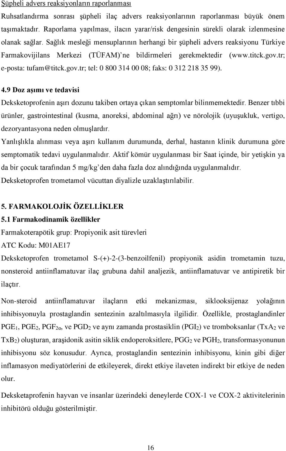 Sağlık mesleği mensuplarının herhangi bir şüpheli advers reaksiyonu Türkiye Farmakovijilans Merkezi (TÜFAM) ne bildirmeleri gerekmektedir (www.titck.gov.