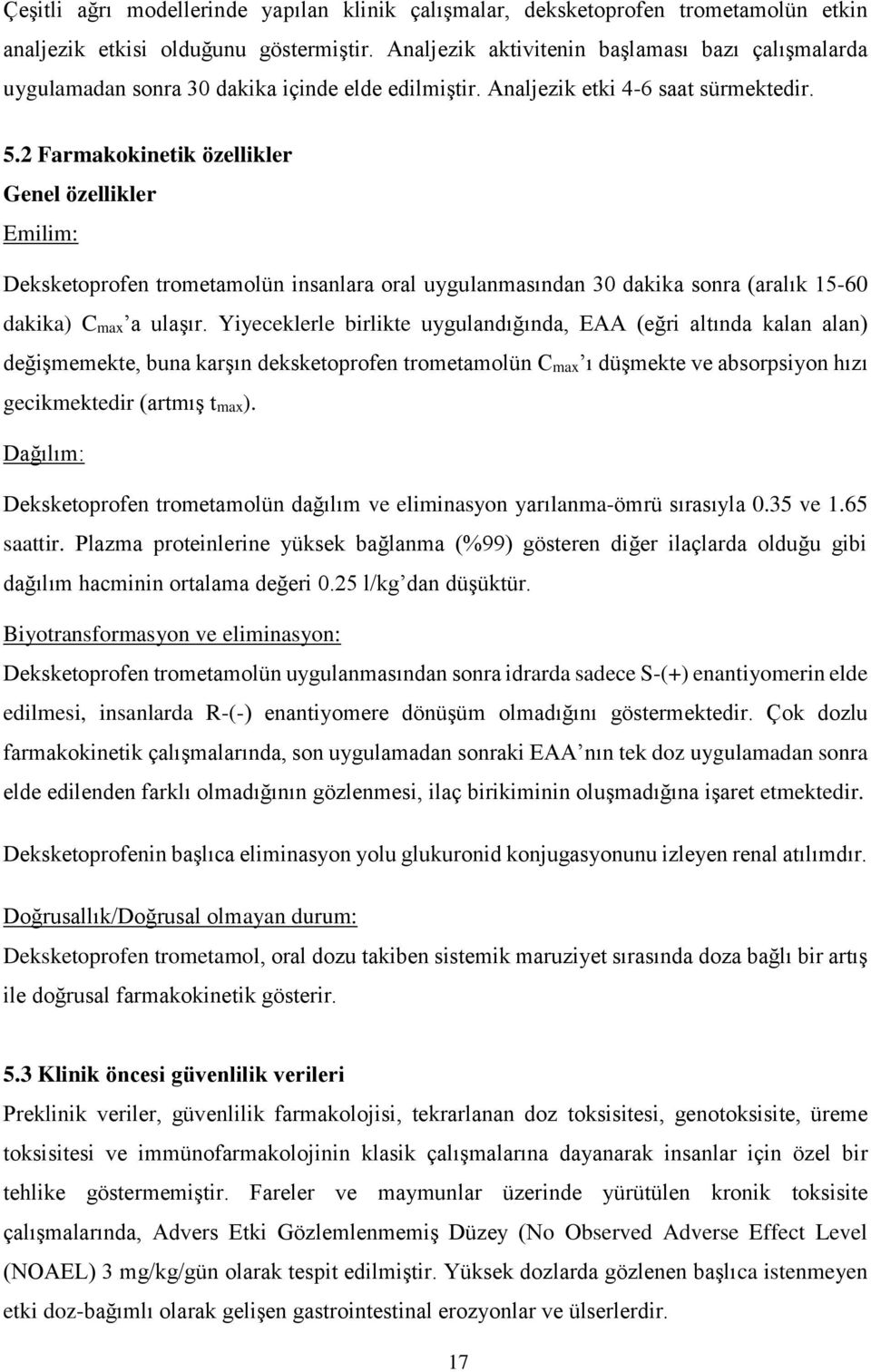 2 Farmakokinetik özellikler Genel özellikler Emilim: Deksketoprofen trometamolün insanlara oral uygulanmasından 30 dakika sonra (aralık 15-60 dakika) Cmax a ulaşır.