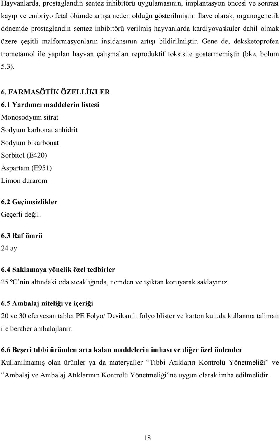 Gene de, deksketoprofen trometamol ile yapılan hayvan çalışmaları reprodüktif toksisite göstermemiştir (bkz. bölüm 5.3). 6. FARMASÖTİK ÖZELLİKLER 6.