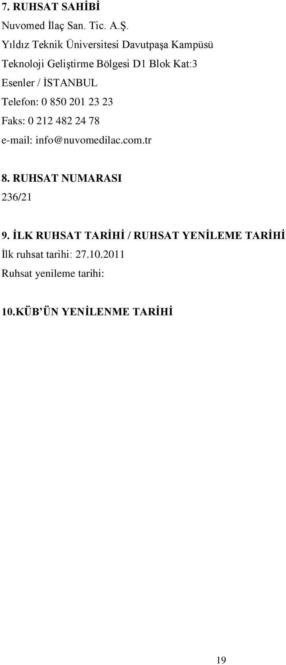 / İSTANBUL Telefon: 0 850 201 23 23 Faks: 0 212 482 24 78 e-mail: info@nuvomedilac.com.tr 8.