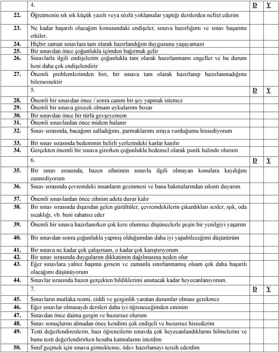 Sınavlarla ilgili endişelerim çoğunlukla tam olarak hazırlanmamı engeller ve bu durum beni daha çok endişelendirir 27.