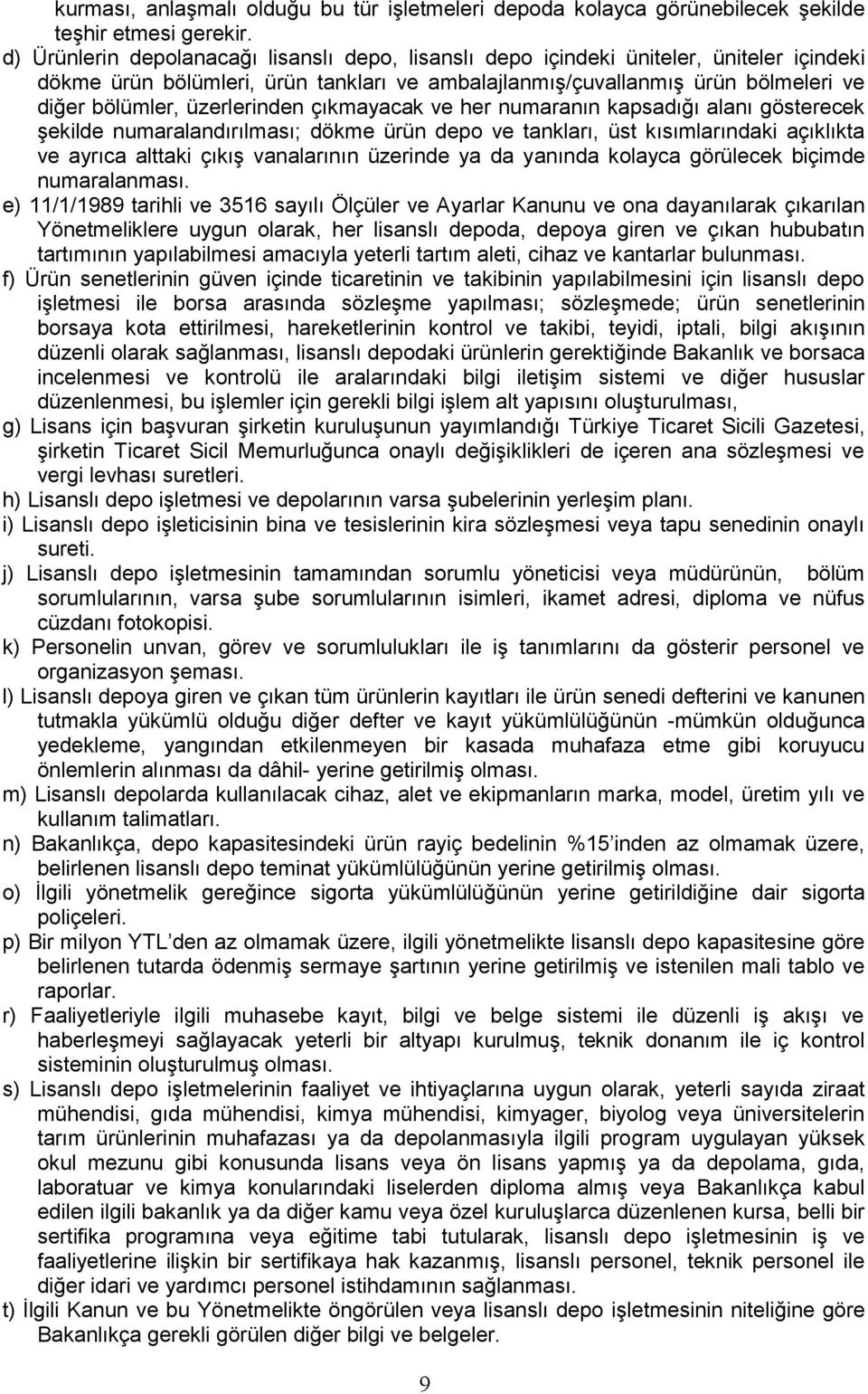 üzerlerinden çıkmayacak ve her numaranın kapsadığı alanı gösterecek Ģekilde numaralandırılması; dökme ürün depo ve tankları, üst kısımlarındaki açıklıkta ve ayrıca alttaki çıkıģ vanalarının üzerinde