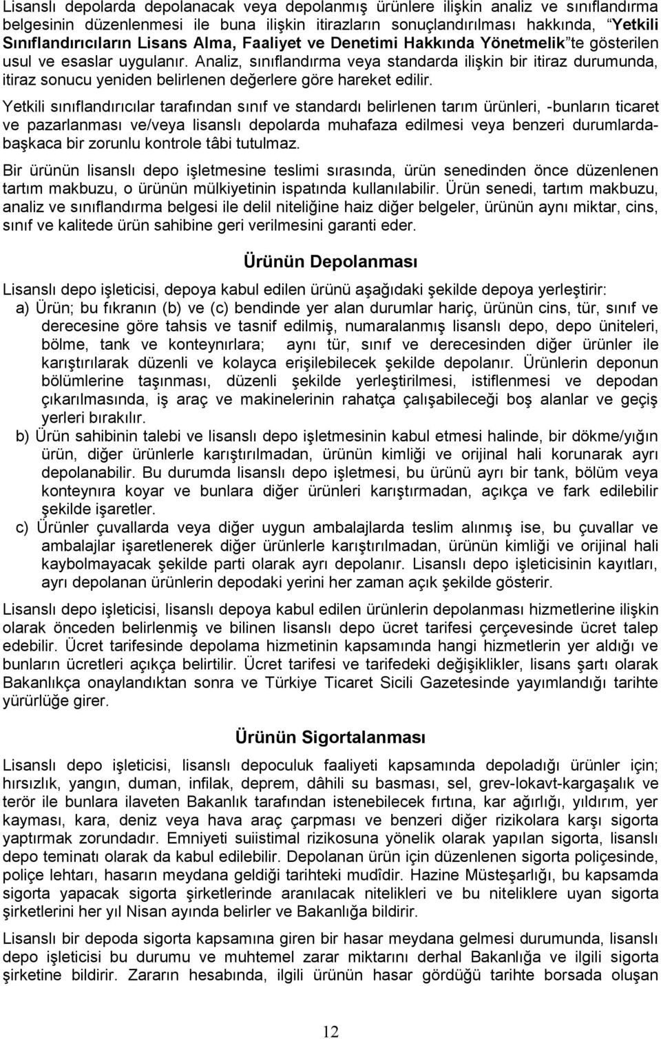 Analiz, sınıflandırma veya standarda iliģkin bir itiraz durumunda, itiraz sonucu yeniden belirlenen değerlere göre hareket edilir.