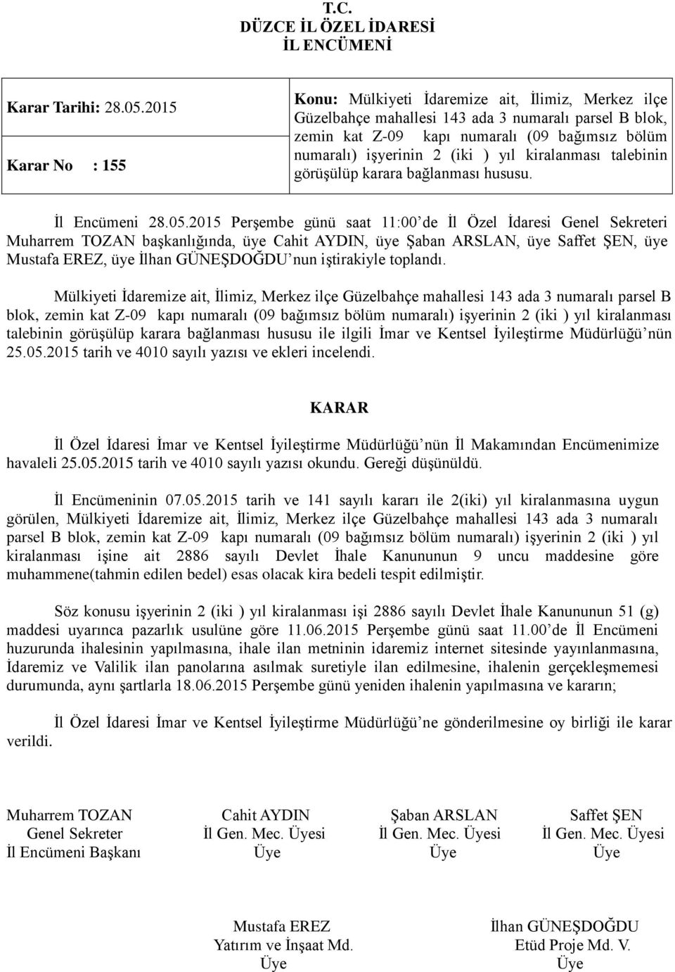 Mülkiyeti İdaremize ait, İlimiz, Merkez ilçe Güzelbahçe mahallesi 143 ada 3 numaralı parsel B blok, zemin kat Z-09 kapı numaralı (09 bağımsız bölüm numaralı) işyerinin 2 (iki ) yıl kiralanması