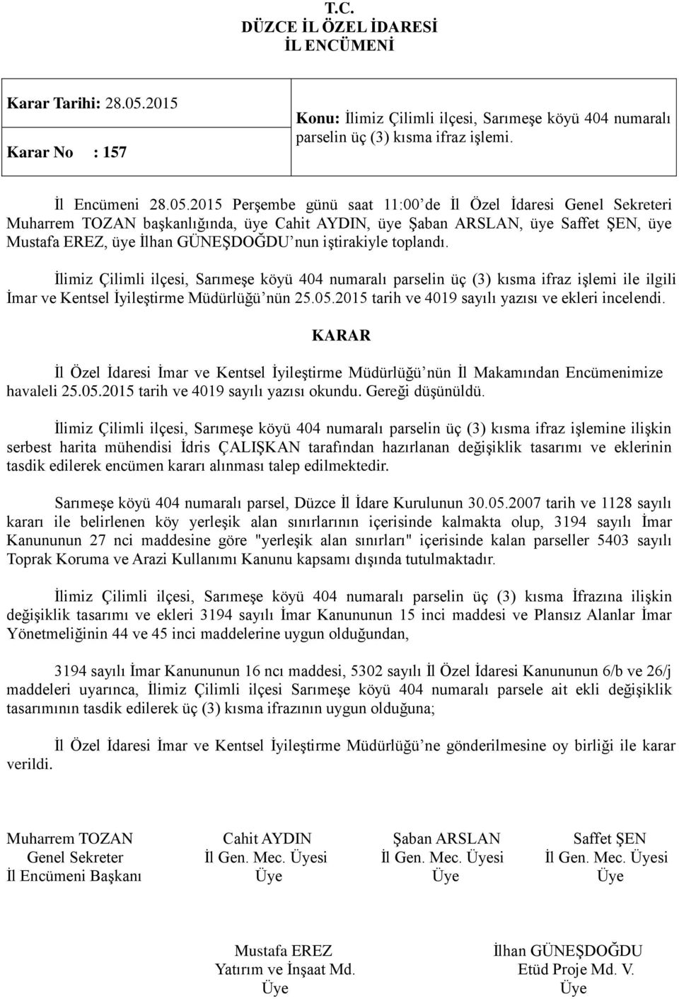 havaleli 25.05.2015 tarih ve 4019 sayılı yazısı okundu. Gereği düşünüldü.