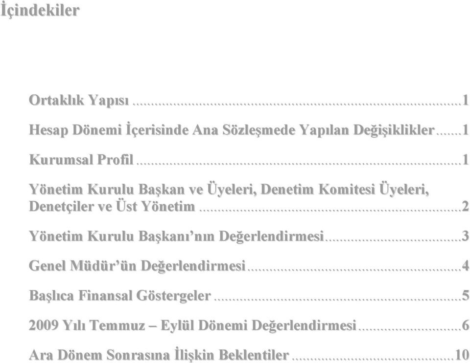 ..1 Yönetim Kurulu Başkan ve Üyeleri, Denetim Komitesi Üyeleri, Denetçiler ve Üst Yönetim.