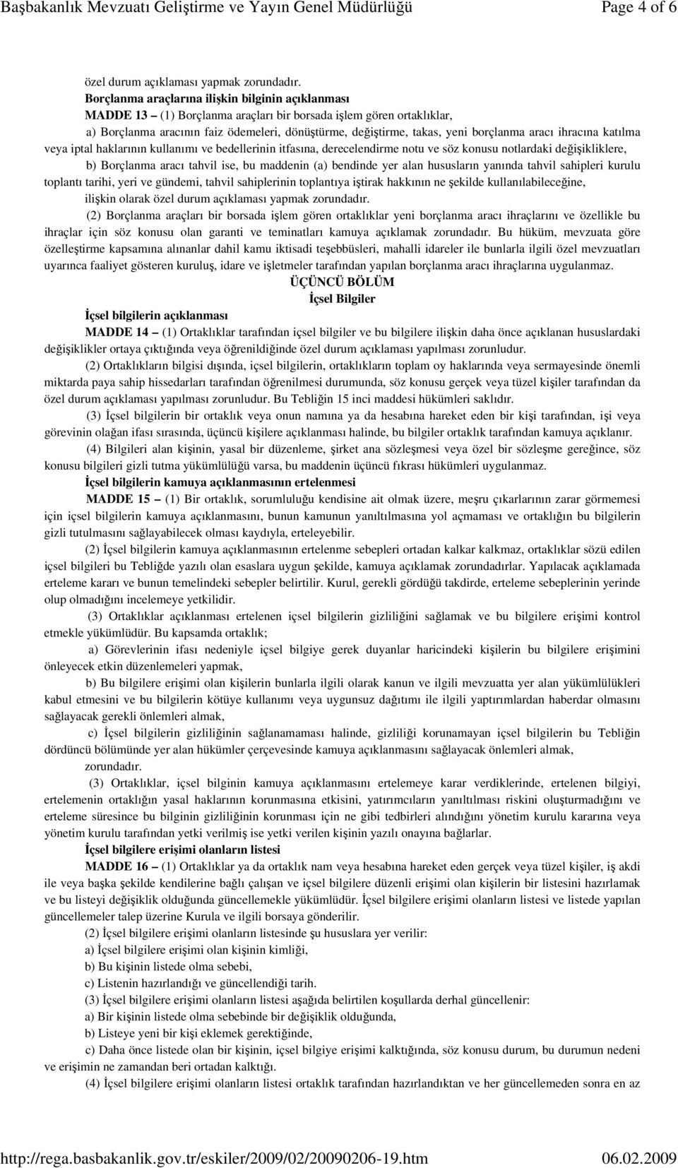 borçlanma aracı ihracına katılma veya iptal haklarının kullanımı ve bedellerinin itfasına, derecelendirme notu ve söz konusu notlardaki değişikliklere, b) Borçlanma aracı tahvil ise, bu maddenin (a)