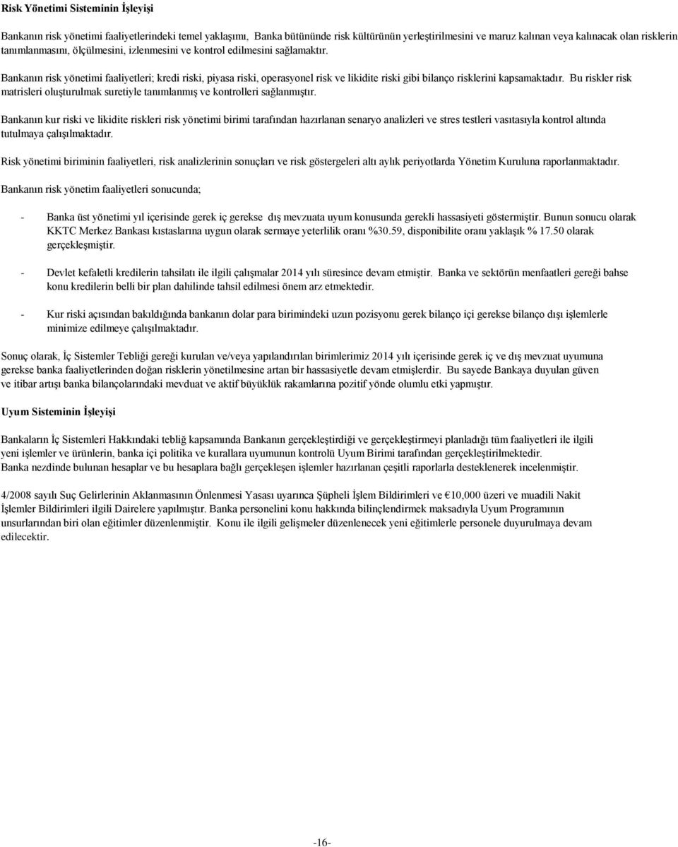 Bankanın risk yönetimi faaliyetleri; kredi riski, piyasa riski, operasyonel risk ve likidite riski gibi bilanço risklerini kapsamaktadır.