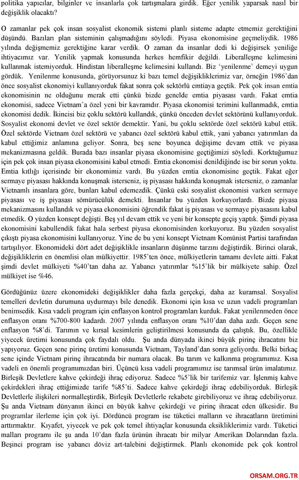 1986 yılında değişmemiz gerektiğine karar verdik. O zaman da insanlar dedi ki değişirsek yeniliğe ihtiyacımız var. Yenilik yapmak konusunda herkes hemfikir değildi.