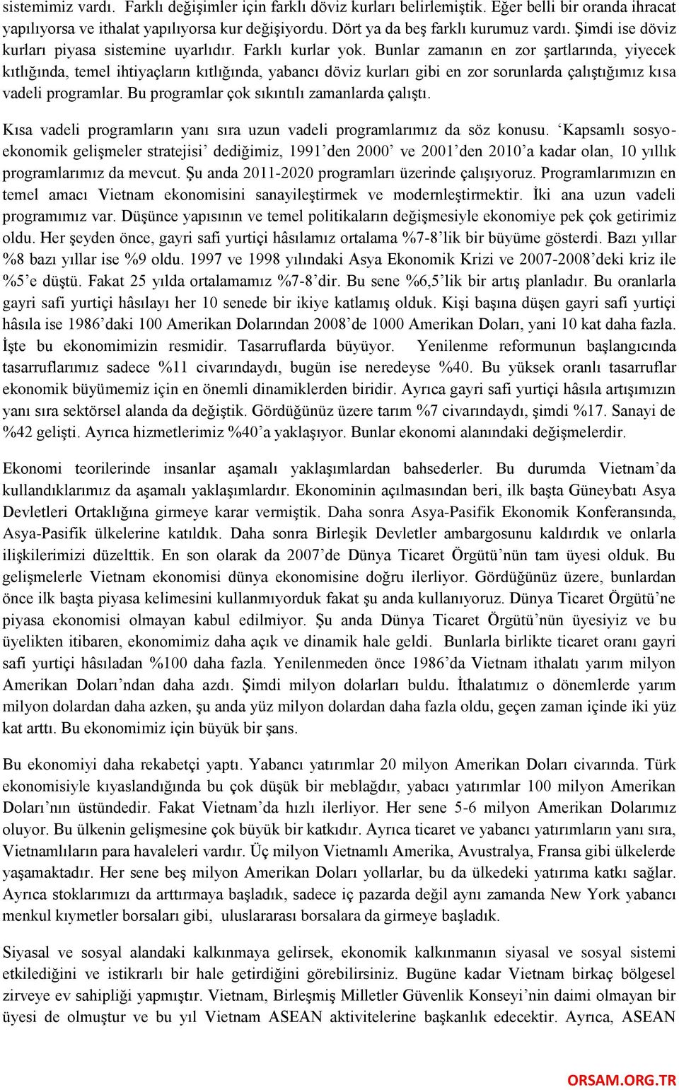 Bunlar zamanın en zor şartlarında, yiyecek kıtlığında, temel ihtiyaçların kıtlığında, yabancı döviz kurları gibi en zor sorunlarda çalıştığımız kısa vadeli programlar.