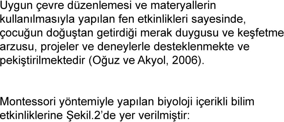 deneylerle desteklenmekte ve pekiştirilmektedir (Oğuz ve Akyol, 2006).