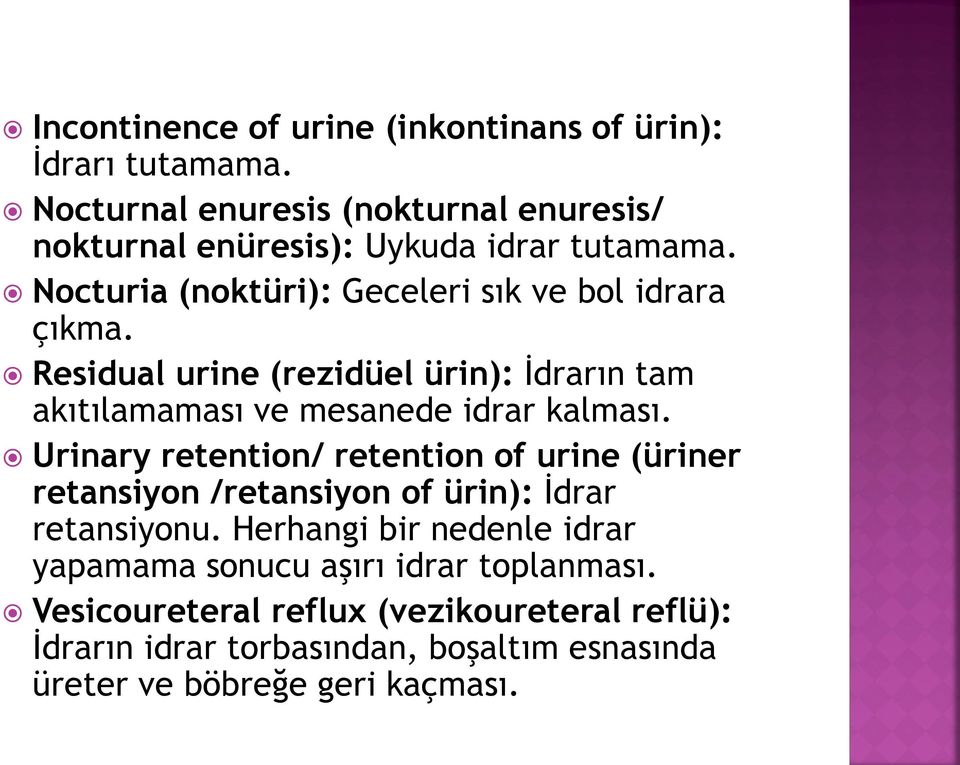 Residual urine (rezidüel ürin): İdrarın tam akıtılamaması ve mesanede idrar kalması.