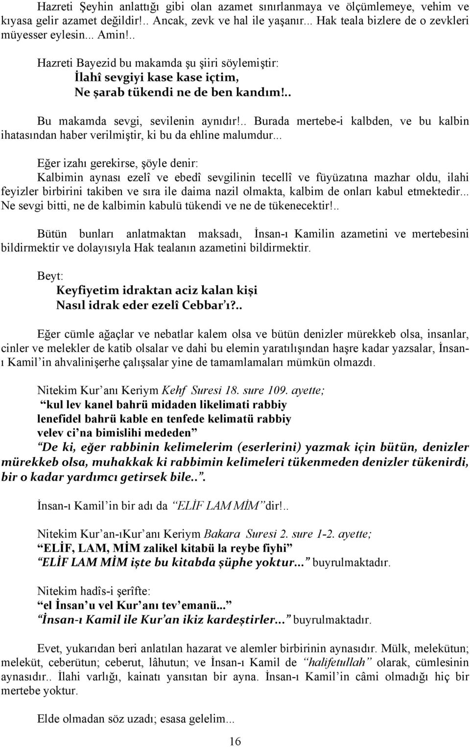 .. Burada mertebe-i kalbden, ve bu kalbin ihatasından haber verilmiştir, ki bu da ehline malumdur.