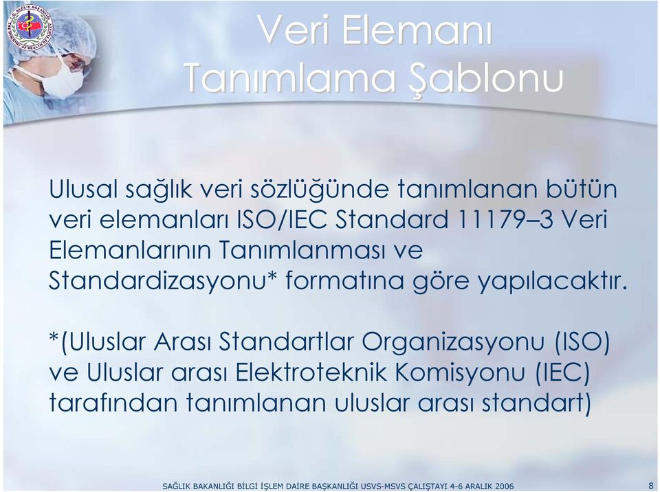 *(Uluslar Arası Standartlar Organizasyonu (ISO) ve Uluslar arası Elektroteknik Komisyonu (IEC) tarafından