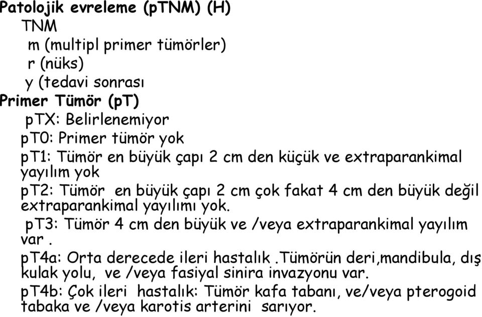 yayılımı yok. pt3: Tümör 4 cm den büyük ve /veya extraparankimal yayılım var. pt4a: Orta derecede ileri hastalık.