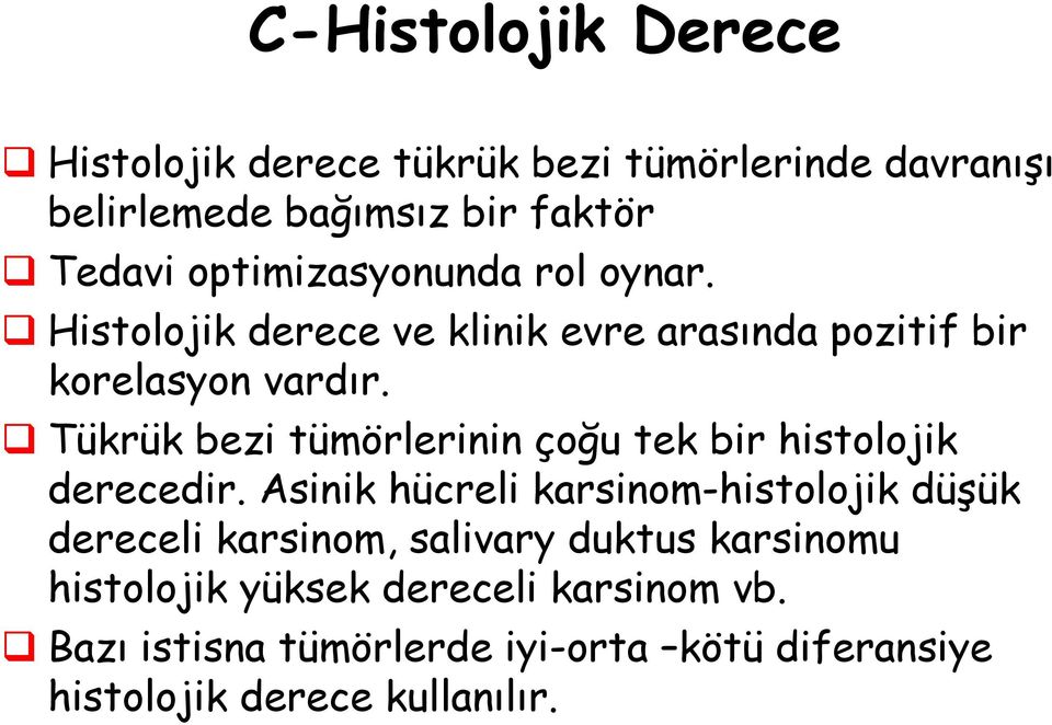 Tükrük bezi tümörlerinin çoğu tek bir histolojik derecedir.