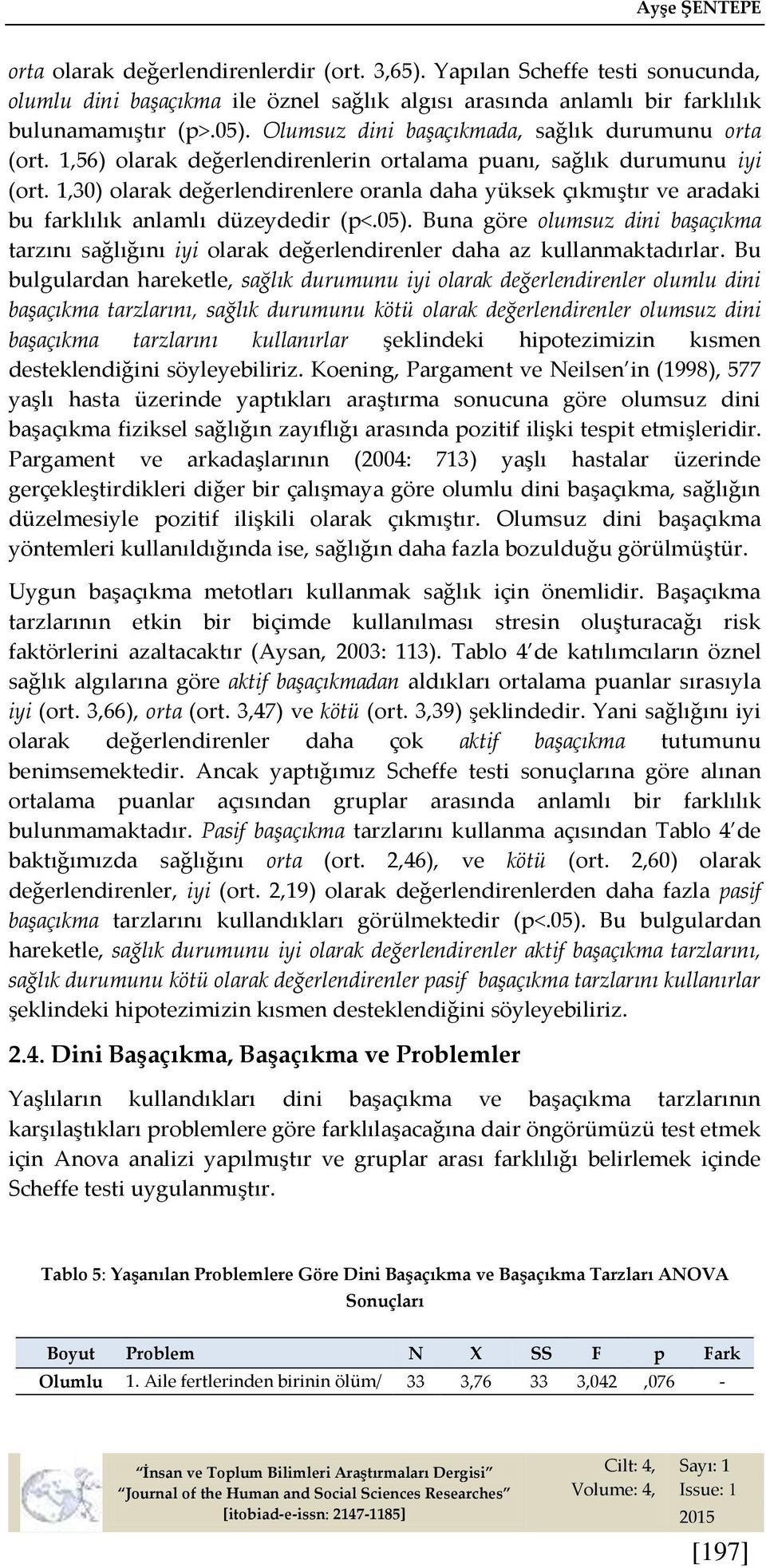 1,30) olarak değerlendirenlere oranla daha yüksek çıkmıştır ve aradaki bu farklılık anlamlı düzeydedir (p<.05).