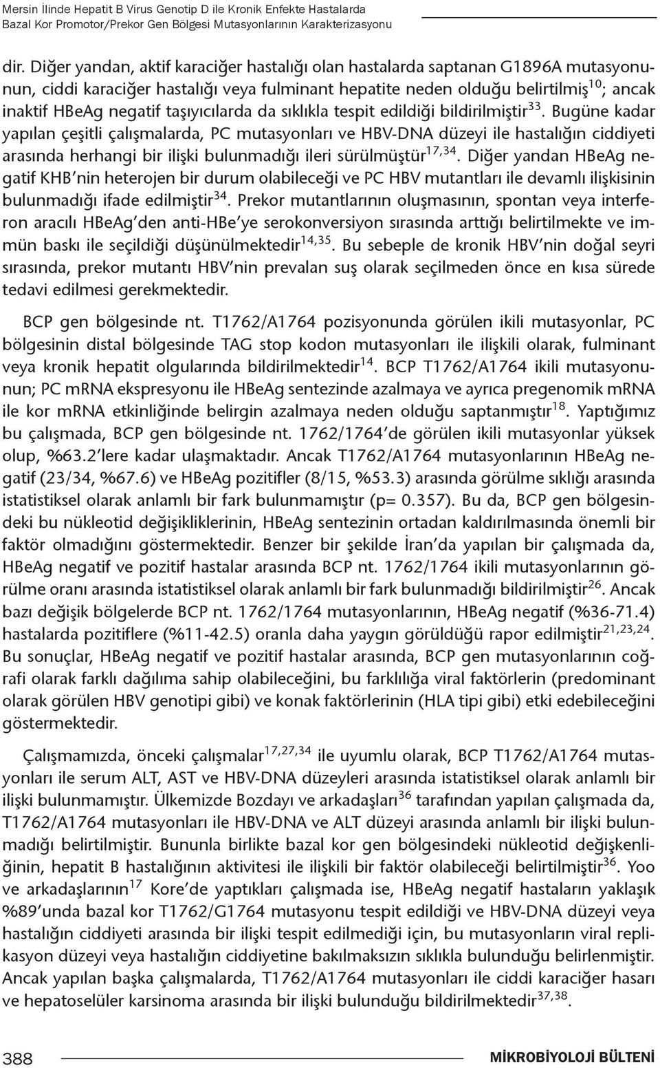 taşıyıcılarda da sıklıkla tespit edildiği bildirilmiştir 33.