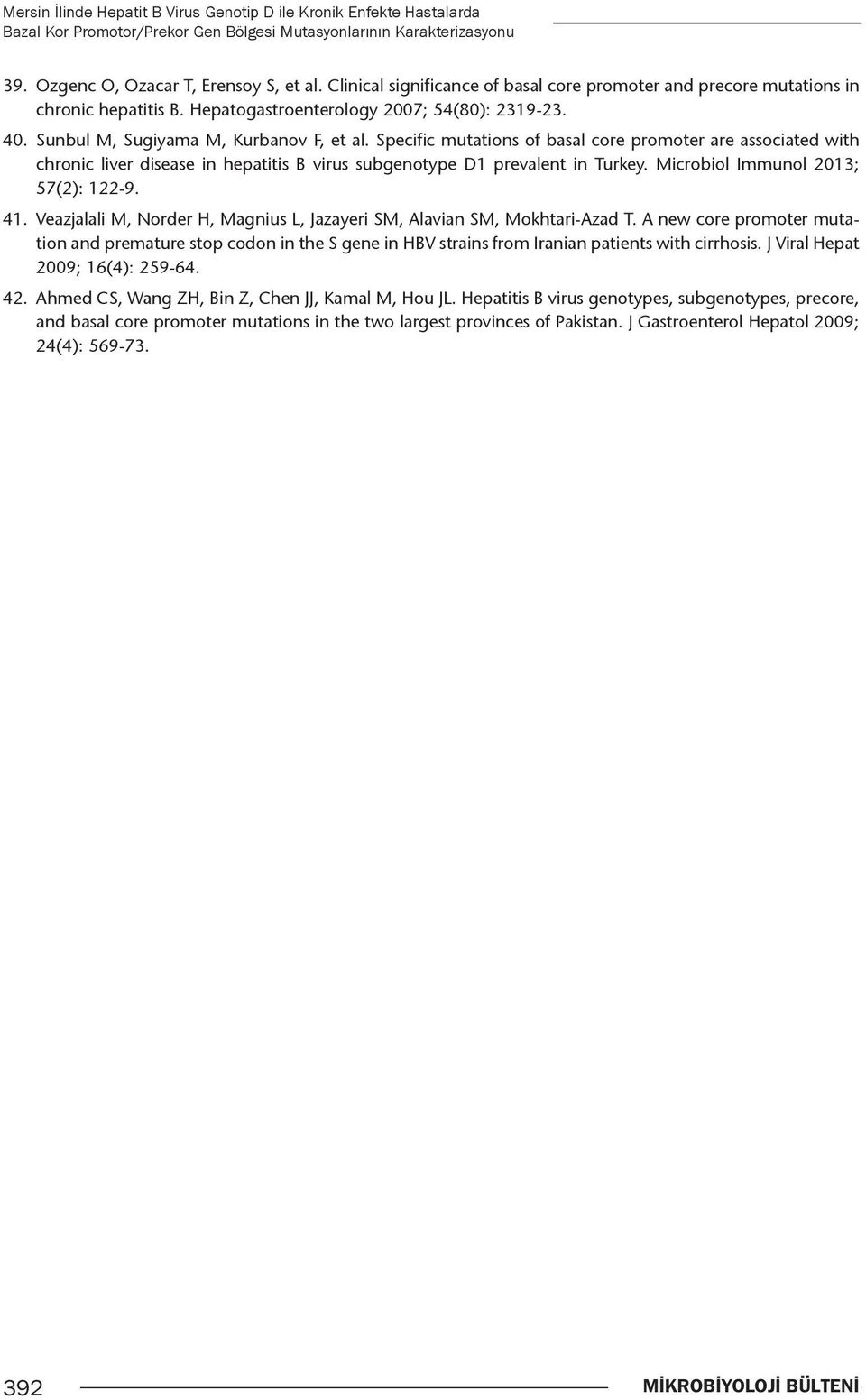 Specific mutations of basal core promoter are associated with chronic liver disease in hepatitis B virus subgenotype D1 prevalent in Turkey. Microbiol Immunol 2013; 57(2): 122-9. 41.