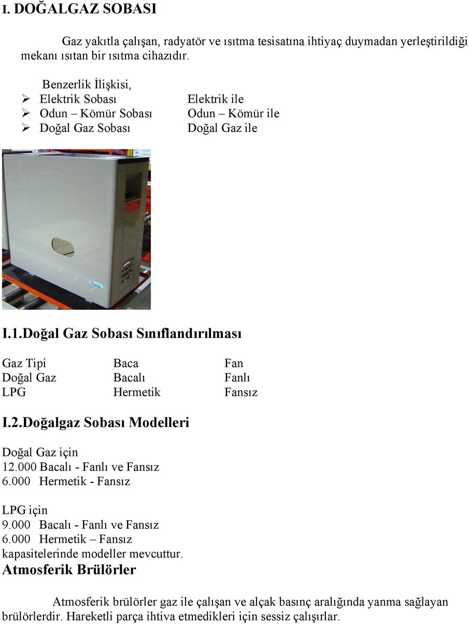 Doğal Gaz Sobası Sınıflandırılması Gaz Tipi Baca Fan Doğal Gaz Bacalı Fanlı LPG Hermetik Fansız I.2.Doğalgaz Sobası Modelleri Doğal Gaz için 12.000 Bacalı - Fanlı ve Fansız 6.