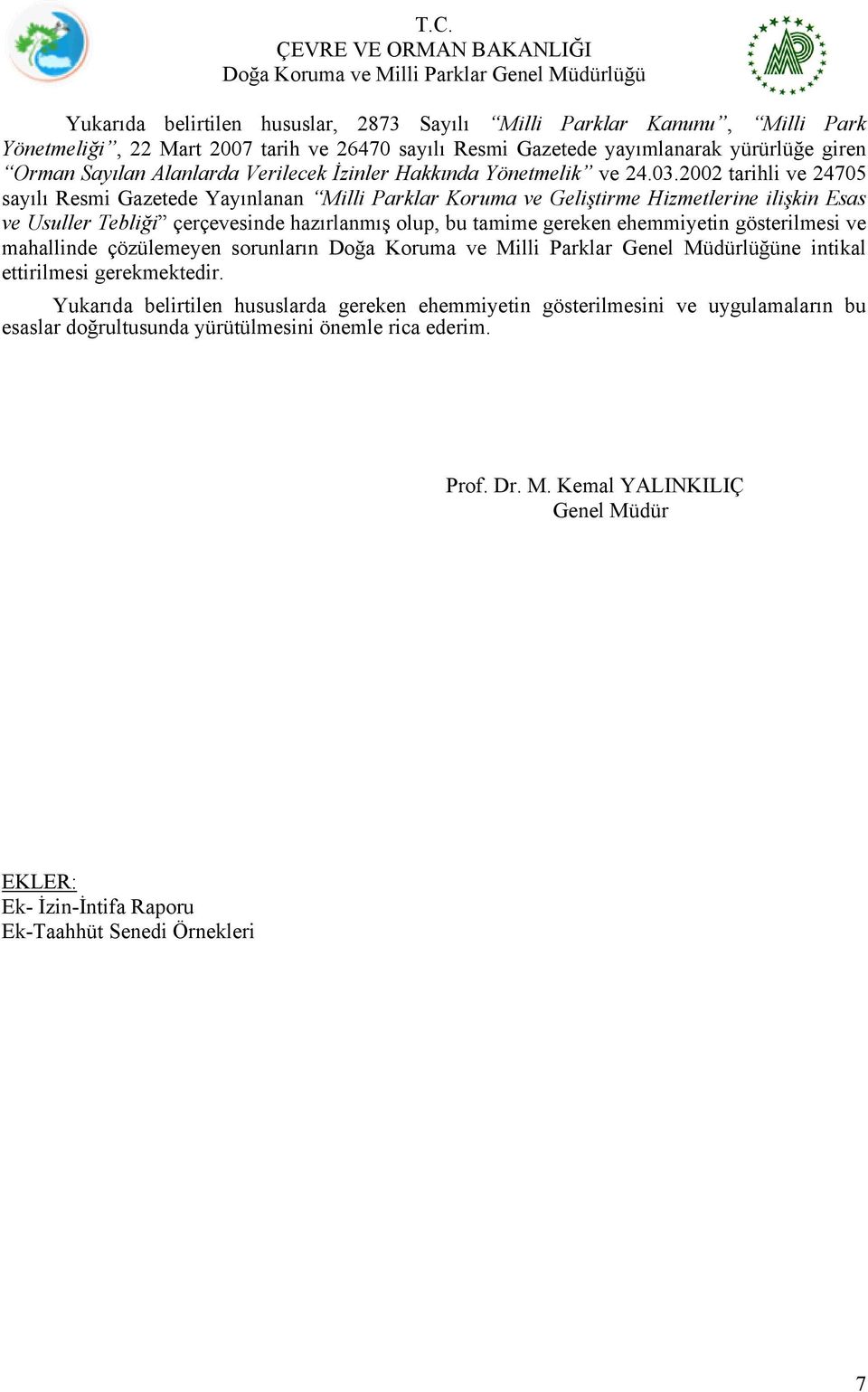 2002 tarihli ve 24705 sayılı Resmi Gazetede Yayınlanan Milli Parklar Koruma ve Geliştirme Hizmetlerine ilişkin Esas ve Usuller Tebliği çerçevesinde hazırlanmış olup, bu tamime gereken