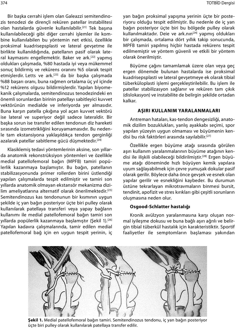 patellanın pasif olarak lateral kaymasını engellemektir. Baker ve ark. [22] yapmış oldukları çalışmada, %80 hastada iyi veya mükemmel sonuç bildirmiş ve rekürens oranını %5 olarak tespit etmişlerdir.