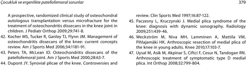 Am J Sports Med 2006;34:1181-91. 43. Peters TA, McLean ID. Osteochondritis dissecans of the patellofemoral joint. Am J Sports Med 2000;28:63-7. 44. Dupont JY. Synovial plicae of the knee.