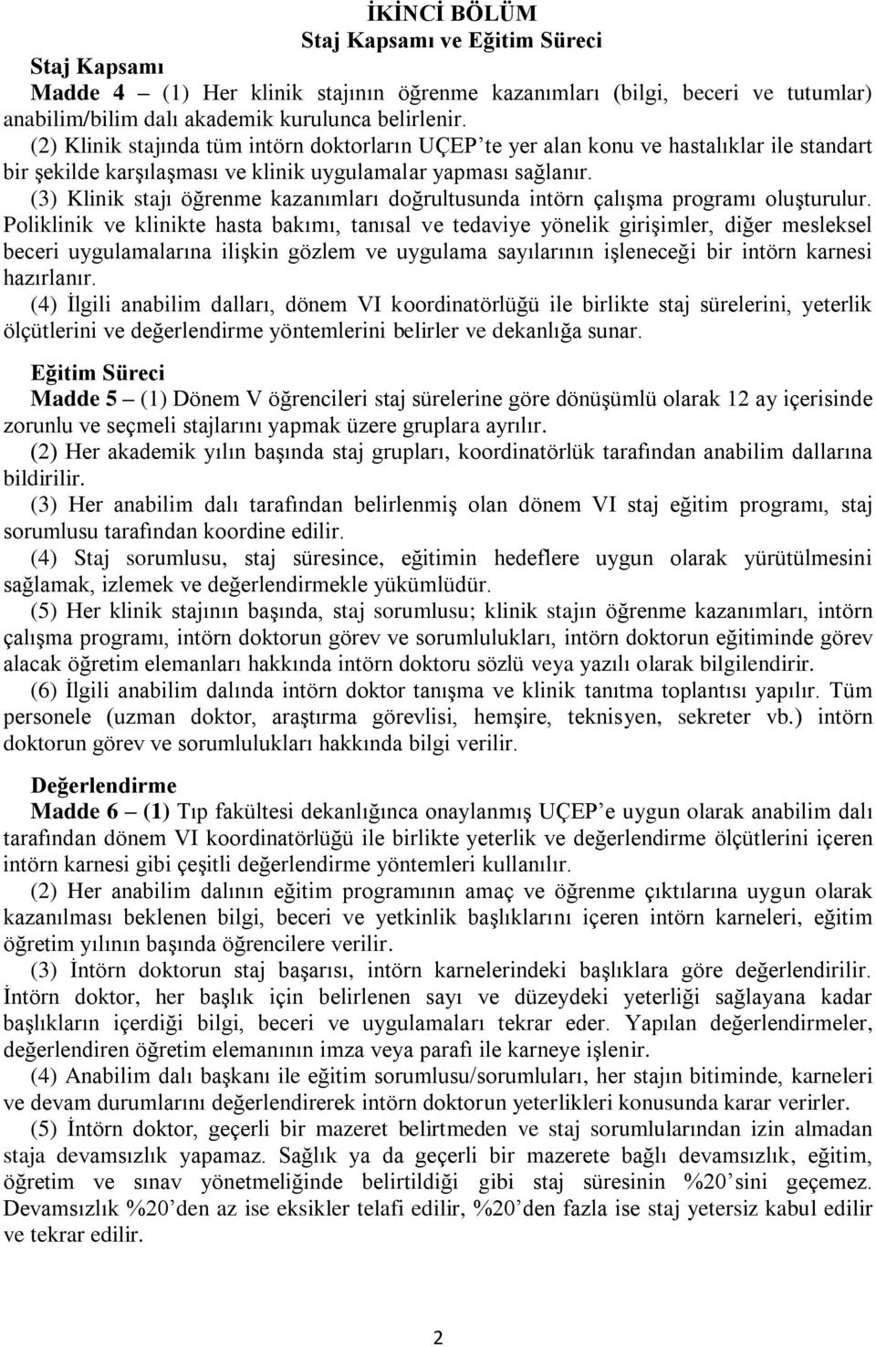 (3) Klinik stajı öğrenme kazanımları doğrultusunda intörn çalışma programı oluşturulur.