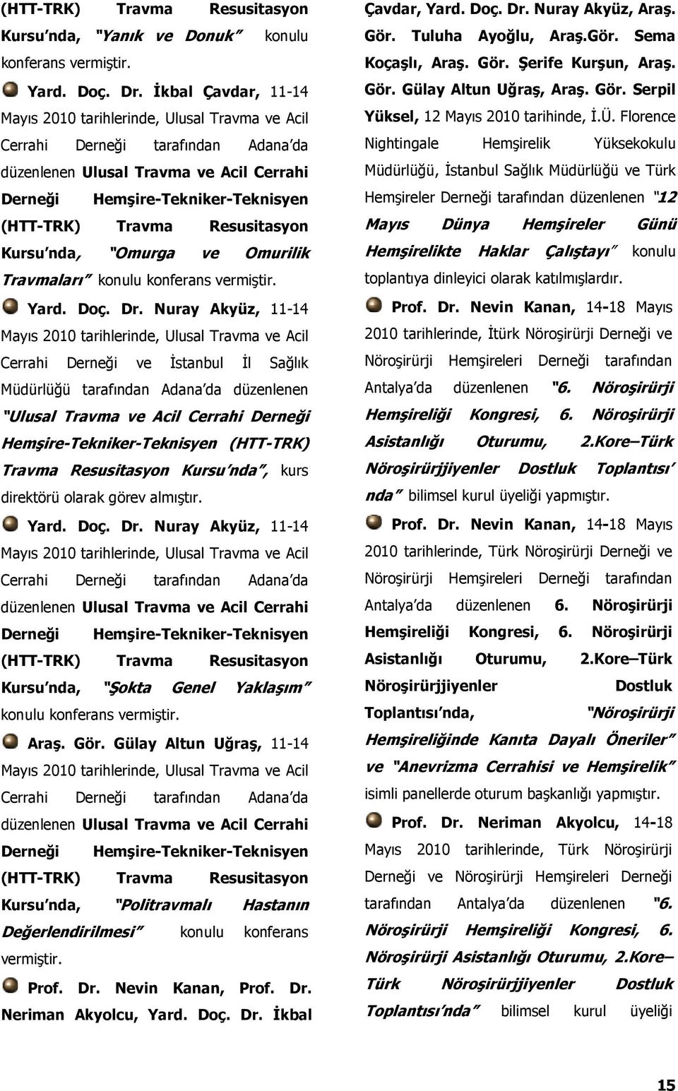 Resusitasyon Kursu nda, Omurga ve Omurilik Travmaları konulu konferans Yard. Doç. Dr.