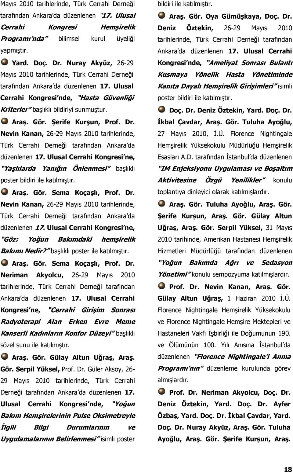 Şerife Kurşun, Prof. Dr. Nevin Kanan, 26-29 Mayıs 2010 tarihlerinde, Türk Cerrahi Derneği tarafından Ankara da düzenlenen 17.