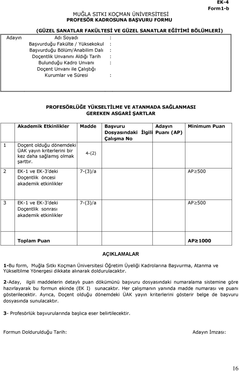 ASGARİ ŞARTLAR Akademik Etkinlikler Madde Başvuru Dosyasındaki İlgili Çalışma No 1 Doçent olduğu dönemdeki ÜAK yayın kriterlerini bir kez daha sağlamış olmak şarttır.