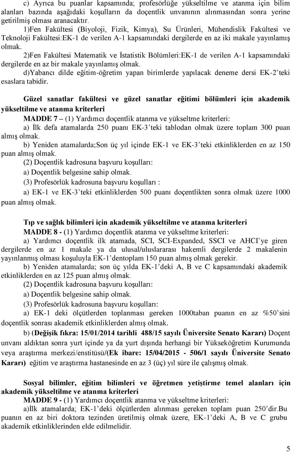 2)Fen Fakültesi Matematik ve İstatistik Bölümleri:EK-1 de verilen A-1 kapsamındaki dergilerde en az bir makale yayınlamış olmak.