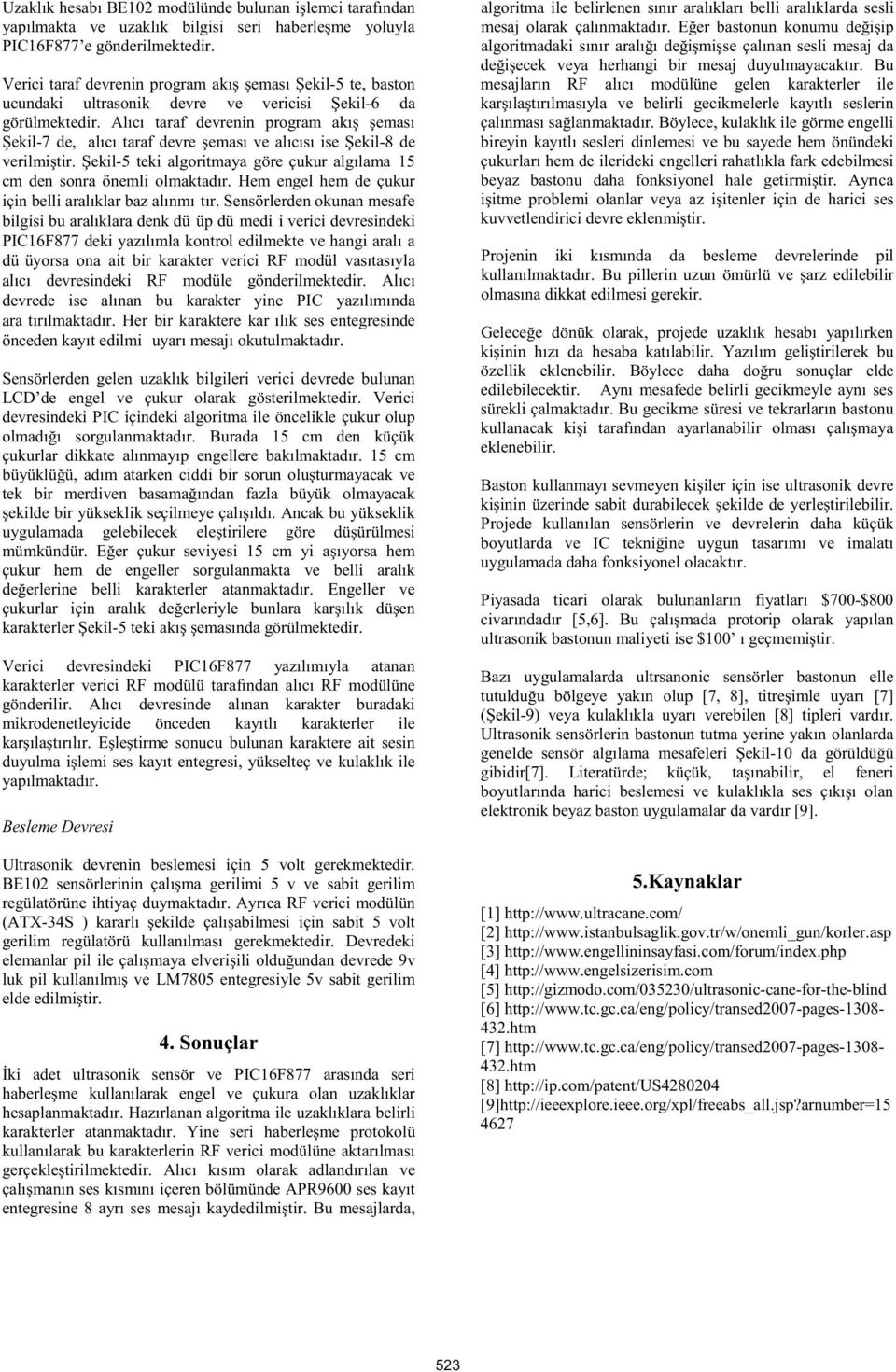 Alıcı taraf devrenin program akı eması ekil-7 de, alıcı taraf devre eması ve alıcısı ise ekil-8 de verilmi tir. ekil-5 teki algoritmaya göre çukur algılama 15 cm den sonra önemli olmaktadır.