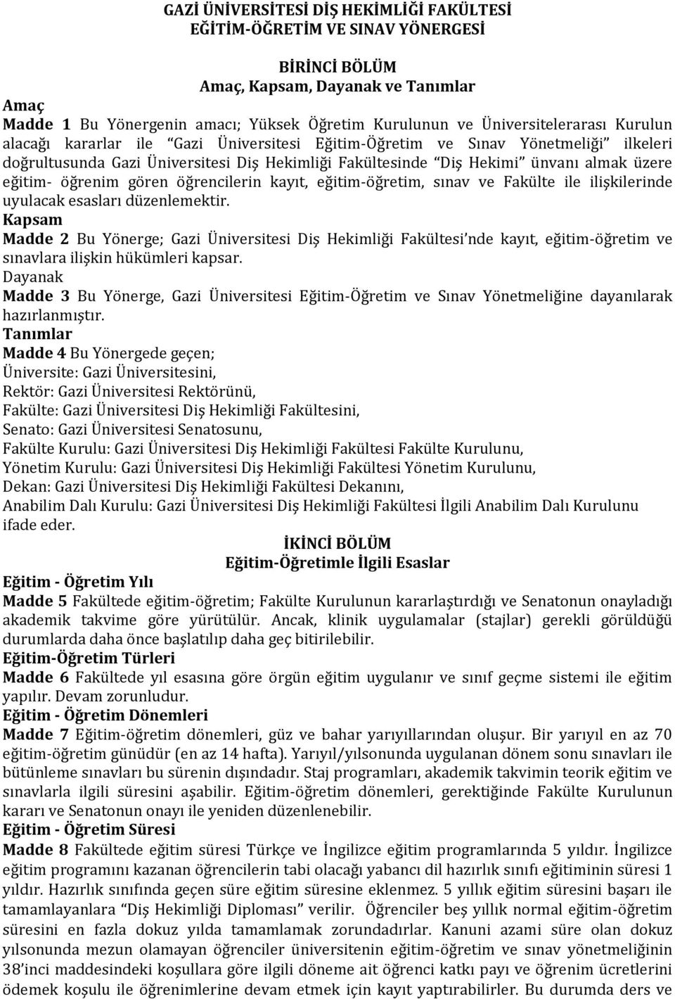 eğitim- öğrenim gören öğrencilerin kayıt, eğitim-öğretim, sınav ve Fakülte ile ilişkilerinde uyulacak esasları düzenlemektir.