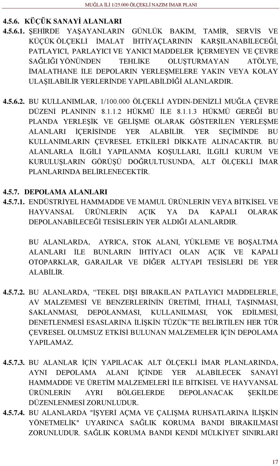 OLUŞTURMAYAN ATÖLYE, İMALATHANE İLE DEPOLARIN YERLEŞMELERE YAKIN VEYA KOLAY ULAŞILABİLİR YERLERİNDE YAPILABİLDİĞİ ALANLARDIR. 4.5.6.2. BU KULLANIMLAR, 1/100.