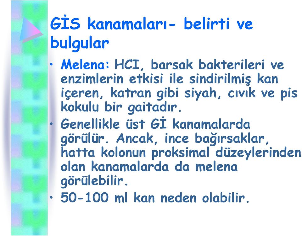 gaitadır. Genellikle üst Gİ kanamalarda görülür.