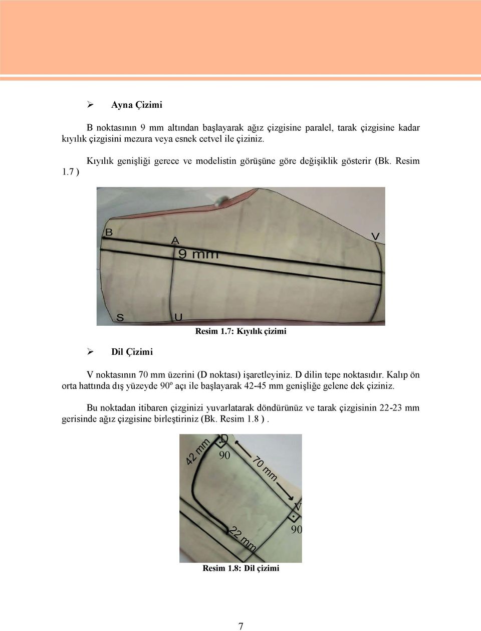 7: Kıyılık çizimi Dil Çizimi V noktasının 70 mm üzerini (D noktası) işaretleyiniz. D dilin tepe noktasıdır.