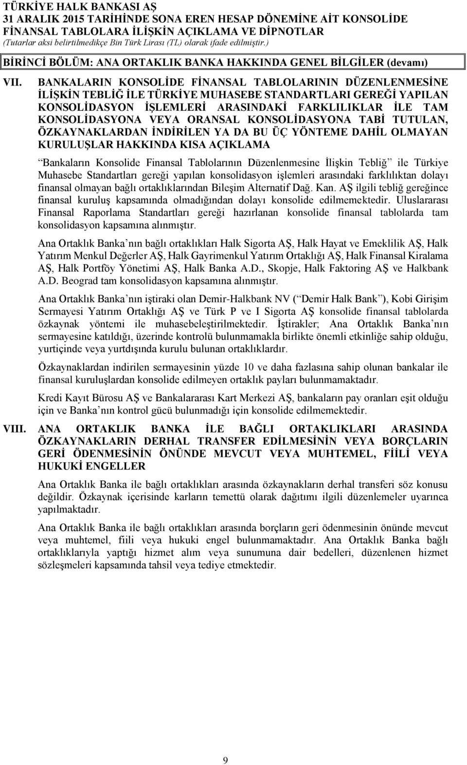 ORANSAL KONSOLİDASYONA TABİ TUTULAN, ÖZKAYNAKLARDAN İNDİRİLEN YA DA BU ÜÇ YÖNTEME DAHİL OLMAYAN KURULUŞLAR HAKKINDA KISA AÇIKLAMA Bankaların Konsolide Finansal Tablolarının Düzenlenmesine İlişkin