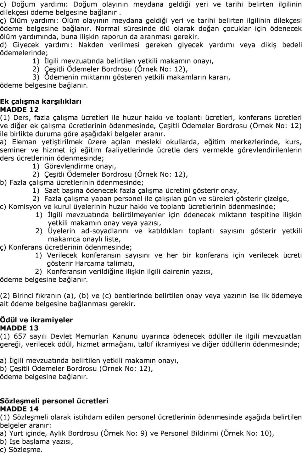 Normal süresinde ölü olarak doğan çocuklar için ödenecek ölüm yardımında, buna ilişkin raporun da aranması gerekir.