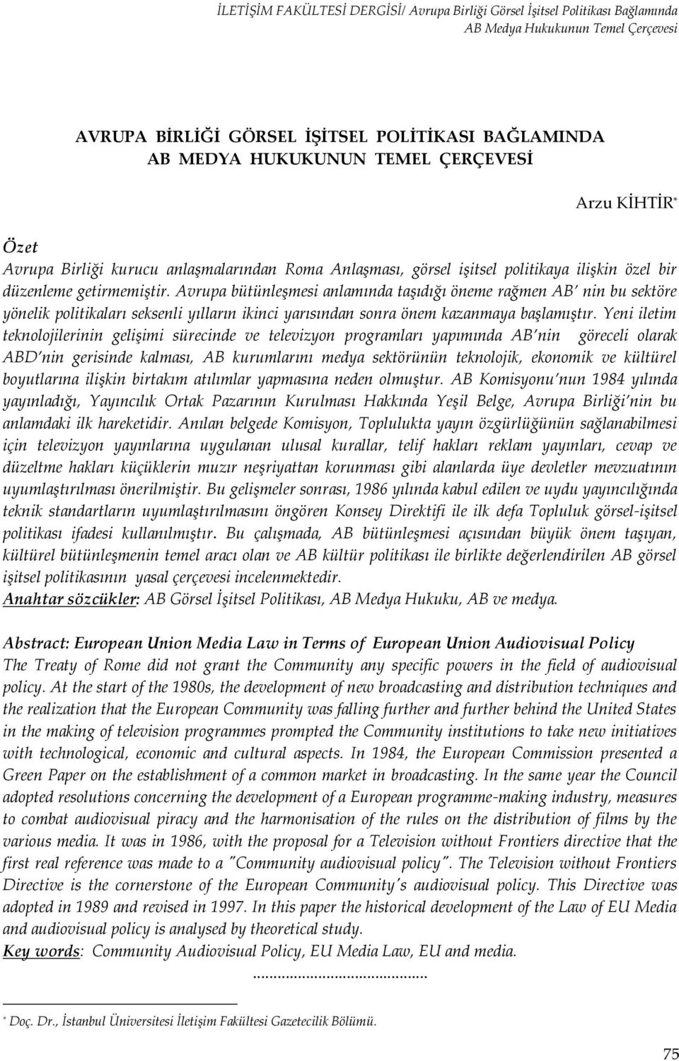 Yeni iletim teknolojilerinin gelişimi sürecinde ve televizyon programları yapımında AB nin göreceli olarak ABD nin gerisinde kalması, AB kurumlarını medya sektörünün teknolojik, ekonomik ve kültürel