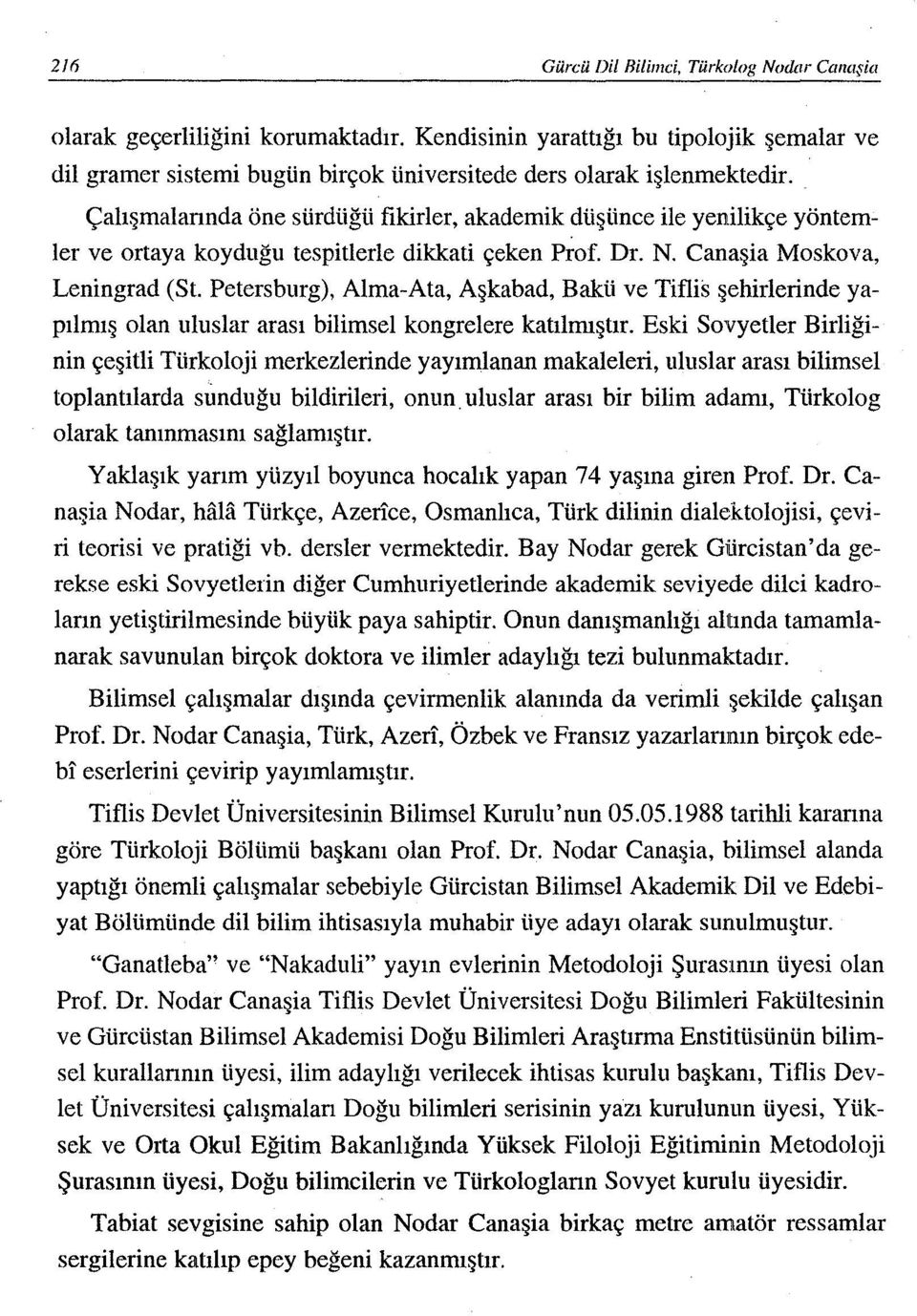 Petersburg), Alma-Ata, Aşkabad, Bakü ve Tiflis şehirlerinde yapılmış olan uluslar arası bilimsel kongrelere katılmıştır.