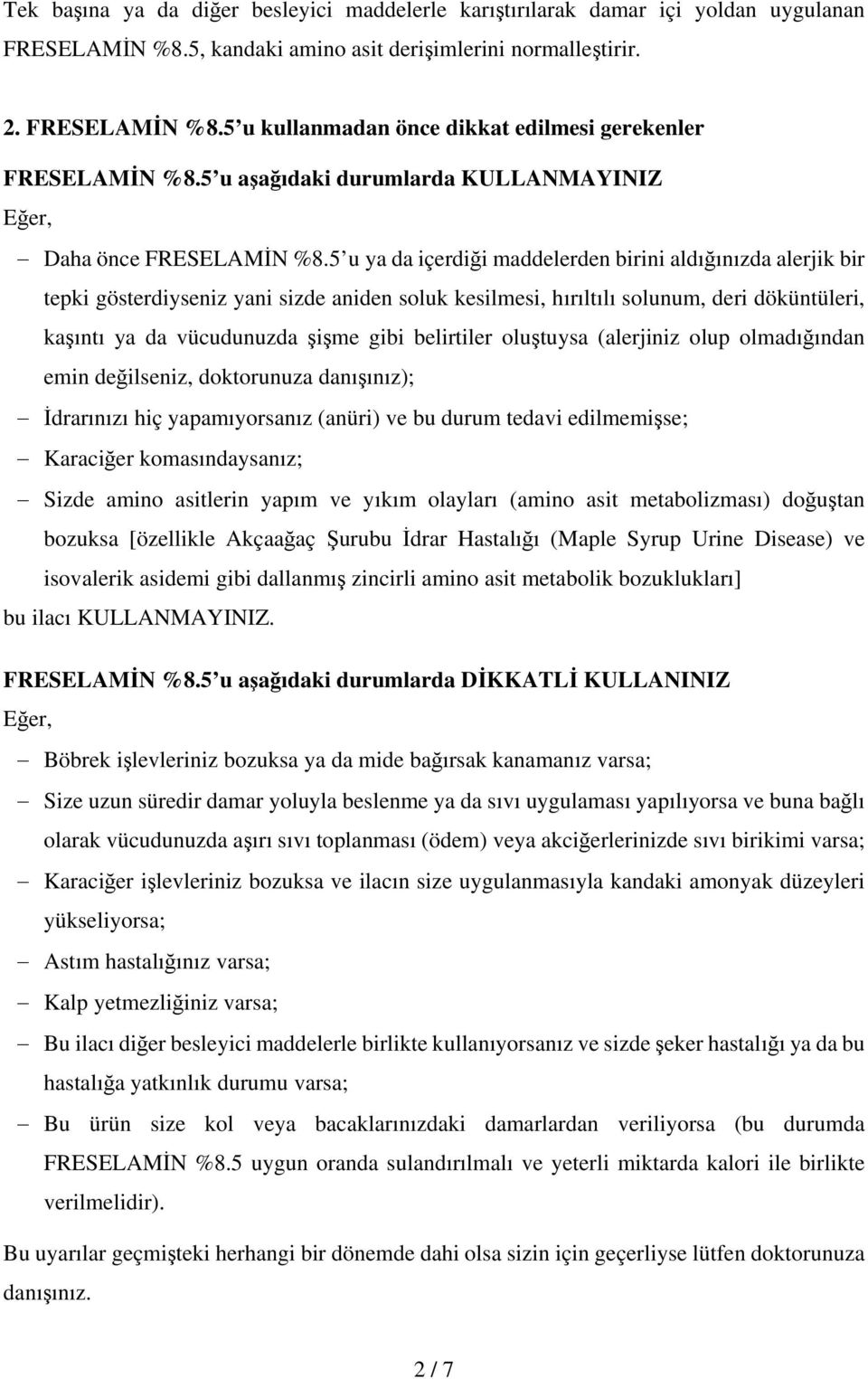 5 u ya da içerdiği maddelerden birini aldığınızda alerjik bir tepki gösterdiyseniz yani sizde aniden soluk kesilmesi, hırıltılı solunum, deri döküntüleri, kaşıntı ya da vücudunuzda şişme gibi